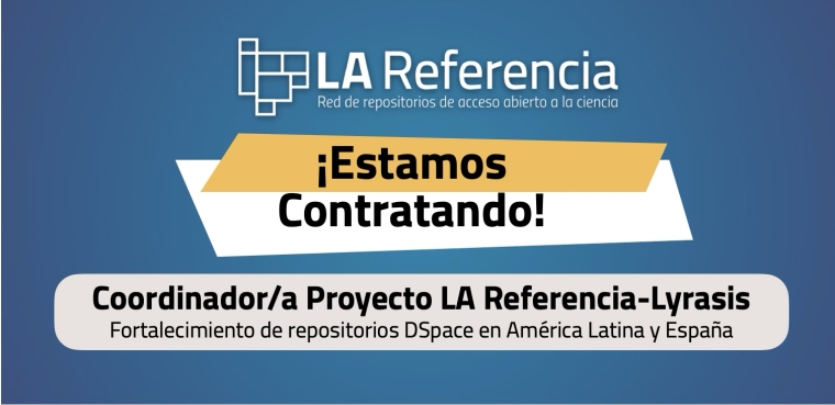 Estamos contratando. Coordinador/a de proyecto LA Referencia-Lyrasis: Fortalecimiento de repositorios DSpace en América Latina y España